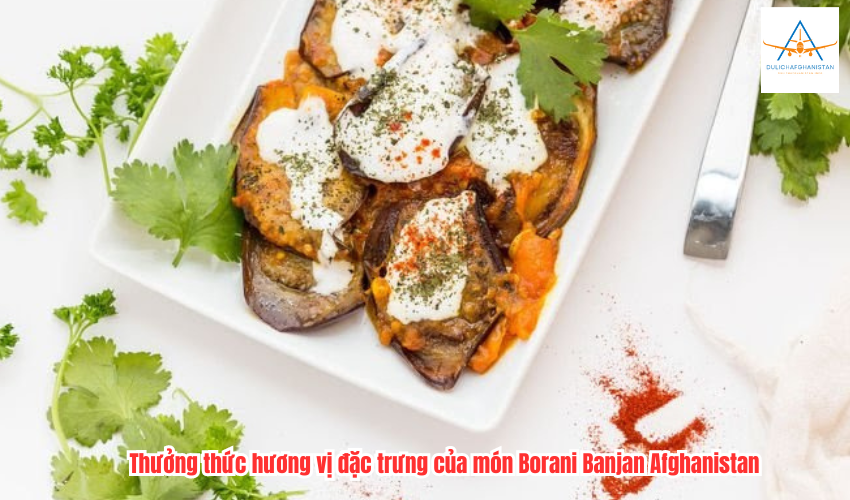 Thưởng thức hương vị đặc trưng của món Borani Banjan Afghanistan