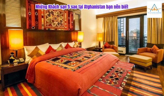 Những Khách sạn 5 sao tại Afghanistan bạn nên biết