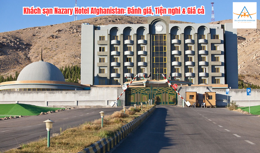 Khách sạn Nazary Hotel Afghanistan: Đánh giá, Tiện nghi & Giá cả