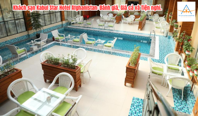 Khách sạn Kabul Star Hotel Afghanistan: Đánh giá, Giá cả và Tiện nghi.