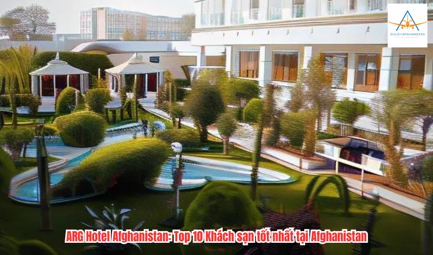 ARG Hotel Afghanistan: Top 10 Khách sạn tốt nhất tại Afghanistan