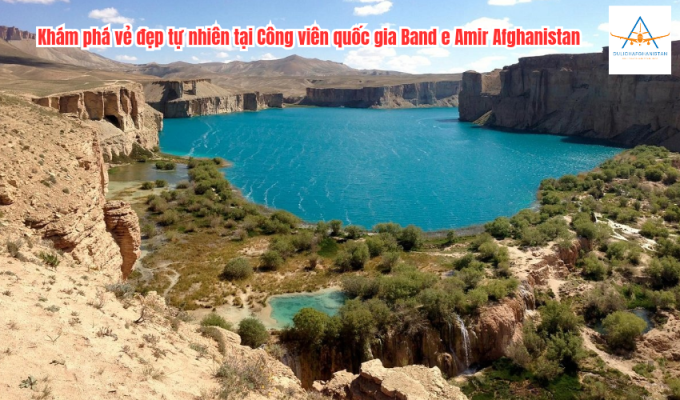 Khám phá vẻ đẹp tự nhiên tại Công viên quốc gia Band e Amir Afghanistan